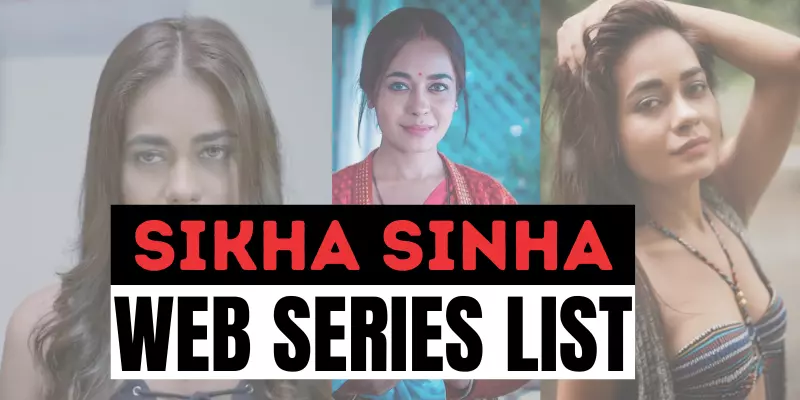 Shikha Sinha Web Series List