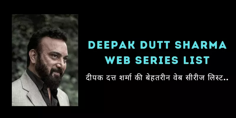 Deepak Dutt Sharma Web Series List
