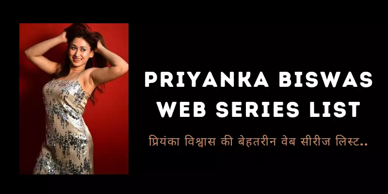 Priyanka Biswas Web Series List