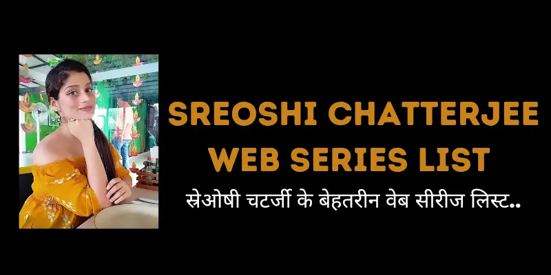 Sreoshi Chatterjee Web Series